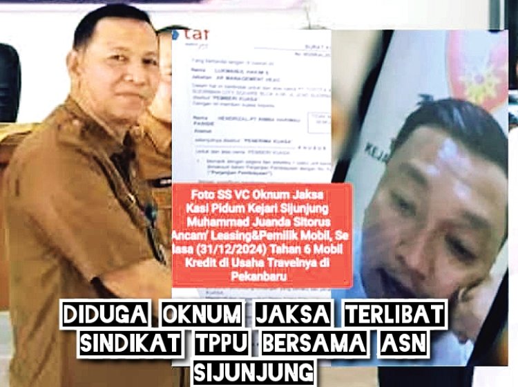 Diduga Oknum Jaksa Terlibat Sindikat  TPPU Bersama Oknum ASN Sijunjung