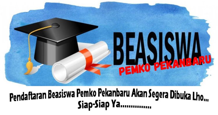 Pendaftaran Beasiswa Pemko Pekanbaru Akan Segera Dibuka