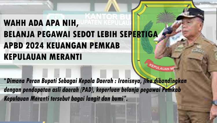 Wahh ada Apa nih, Belanja Pegawai Sedot Lebih Sepertiga APBD 2024 Keuangan Pemkab Kepulauan Meranti