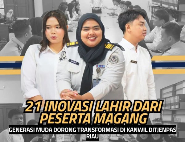 21 Inovasi Lahir dari Peserta Magang, Generasi Muda Dorong Transformasi di Kanwil Ditjenpas Riau