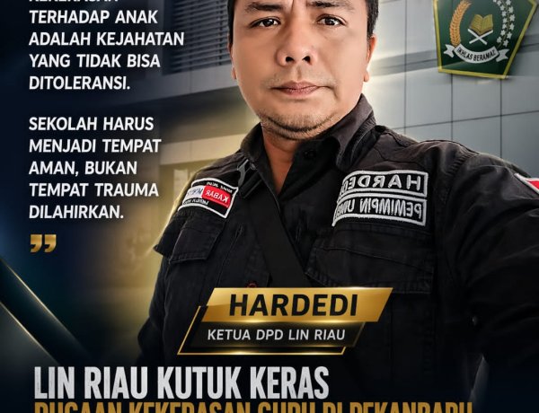 LIN Riau Kutuk Keras Dugaan Kekerasan Guru di Pekanbaru: “Ini Bukan Pelanggaran Biasa, Ini Kejahatan terhadap Anak”