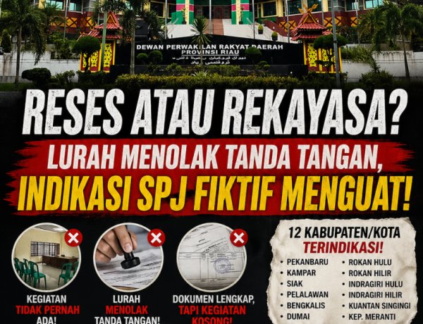 RESes atau REkayasa? Dugaan SPJ Fiktif DPRD Riau Menguat, Lurah Menolak Tanda Tangan, APH Diminta Bertindak