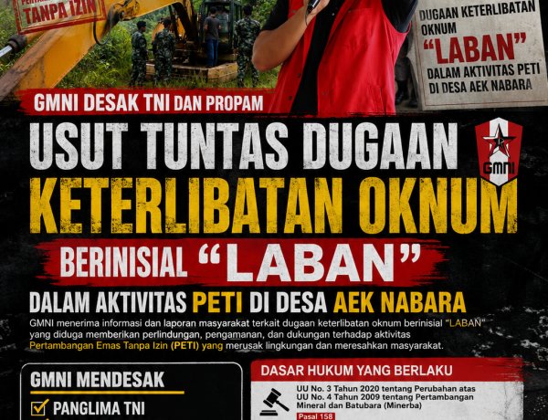 GMNI Desak TNI dan Propam Usut Tuntas Dugaan Keterlibatan Oknum Berinisial Laban dalam Aktivitas PETI di Desa Aek Nabara