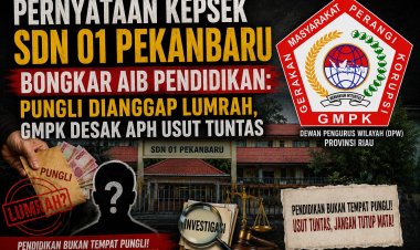 Pernyataan Kepsek Pekanbaru Bongkar Aib Pendidikan: Pungli Dianggap Lumrah, GMPK Desak APH Usut Tuntas