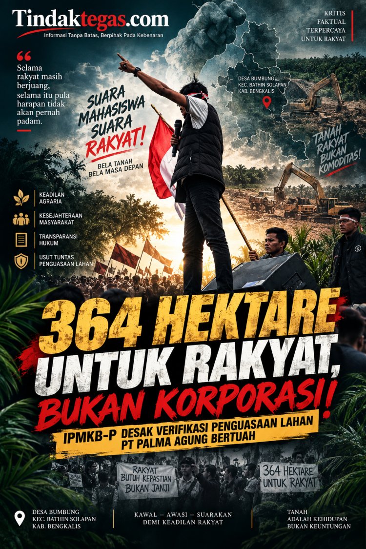 364 HEKTARE UNTUK RAKYAT, BUKAN KORPORASI! IPMKB-P DESAK VERIFIKASI PENGUASAAN LAHAN PT PALMA AGUNG BERTUAH